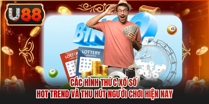 Các hình thức xổ số hot trend và thu hút người chơi hiện nay 