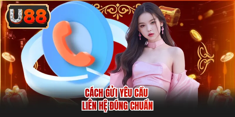 Cách gửi yêu cầu liên hệ đúng chuẩn