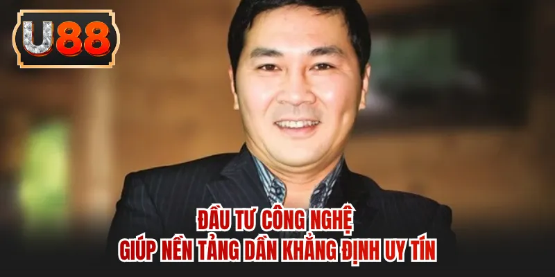 Đầu tư công nghệ giúp nền tảng dần khẳng định uy tín