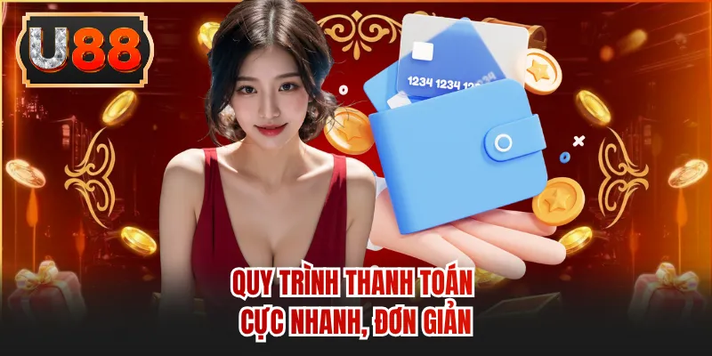 Quy trình thanh toán cực nhanh, đơn giản