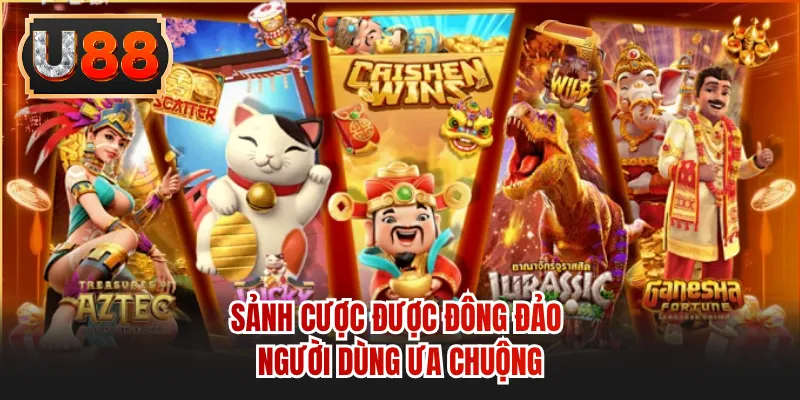 Sảnh cược được đông đảo người dùng ưa chuộng