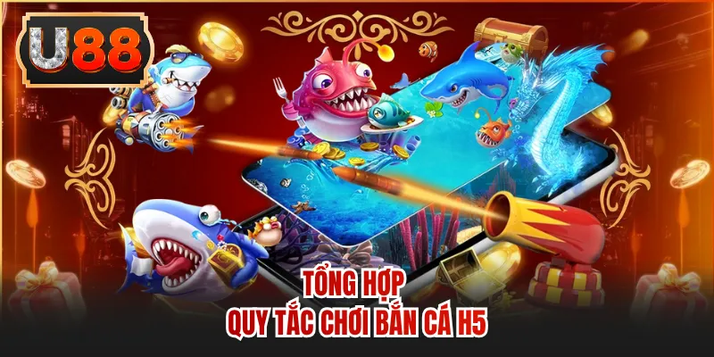 Tổng hợp quy tắc chơi bắn cá h5